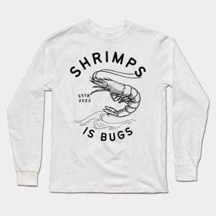 Shrimps is bugs - funny tattoo meme Long Sleeve T-Shirt